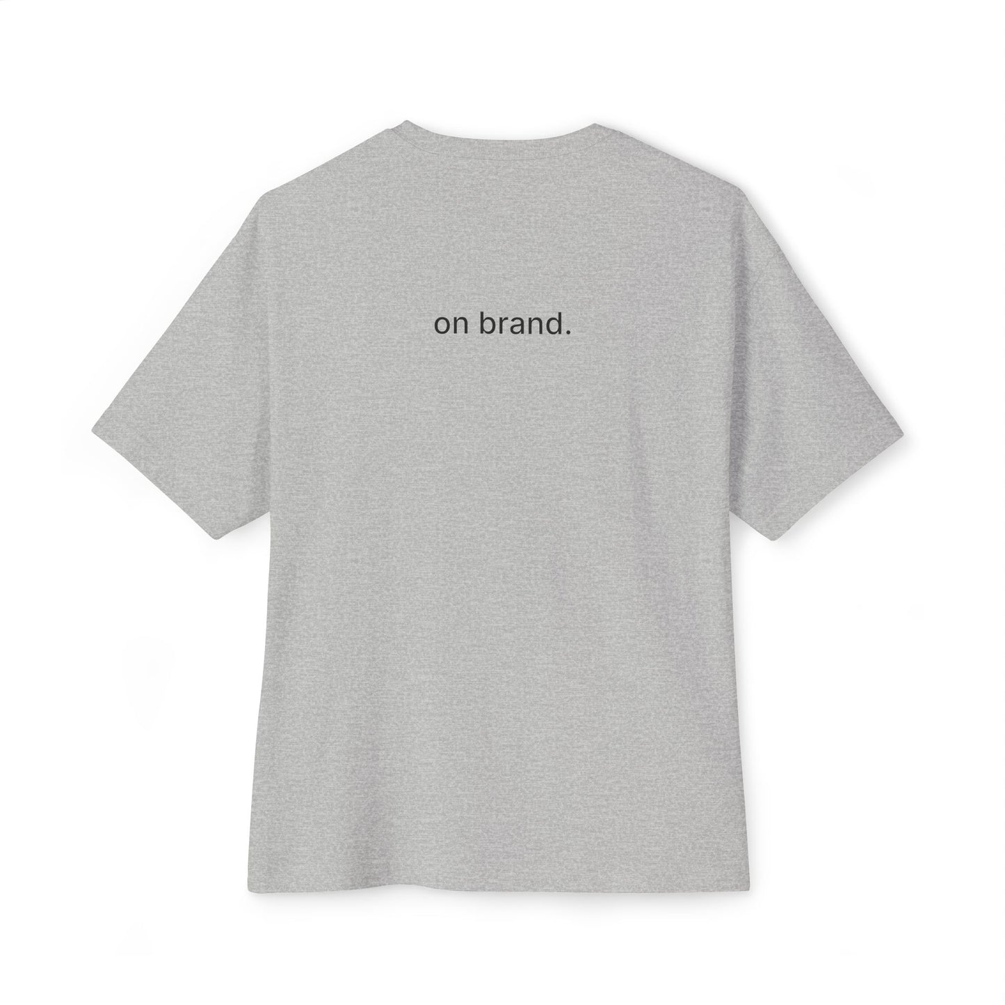 on brand. unisex oversized boxy tee