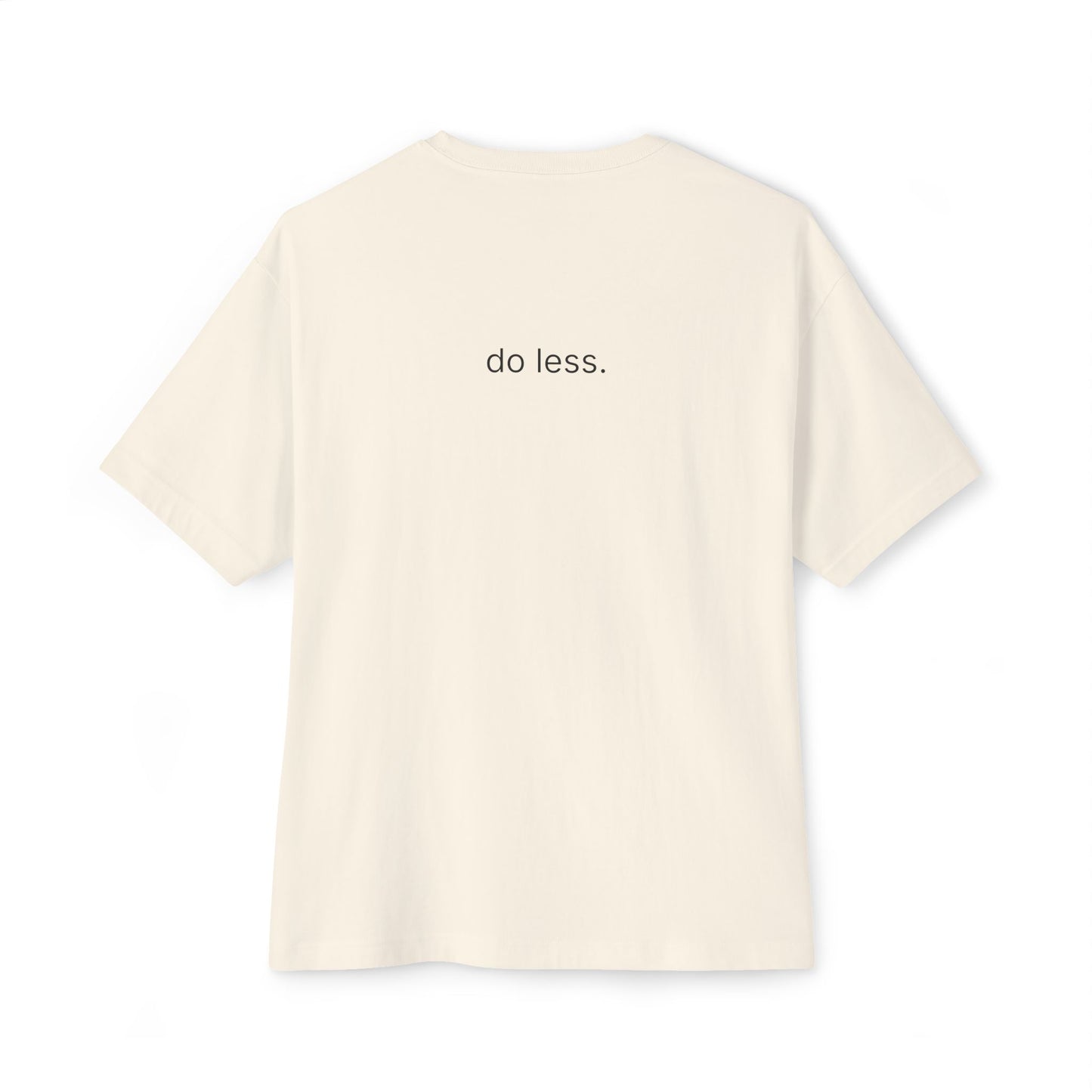 do less. unisex oversized boxy tee
