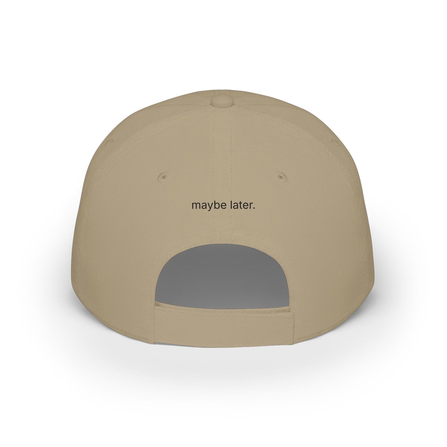 maybe later. low profile baseball cap