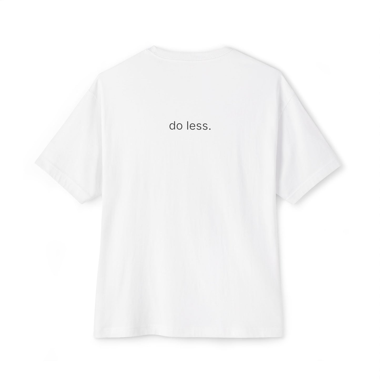 do less. unisex oversized boxy tee